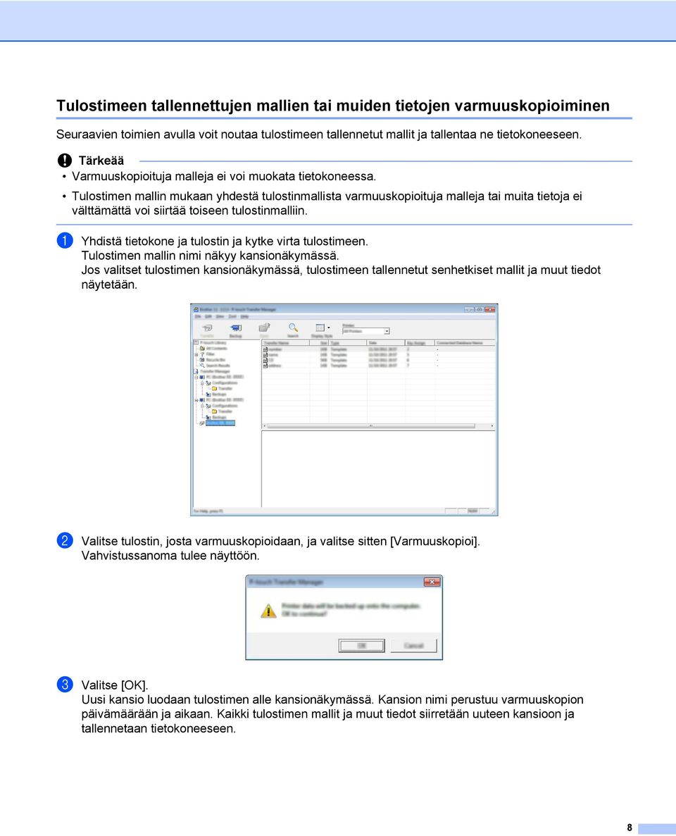 Tulostimen mallin mukaan yhdestä tulostinmallista varmuuskopioituja malleja tai muita tietoja ei välttämättä voi siirtää toiseen tulostinmalliin.