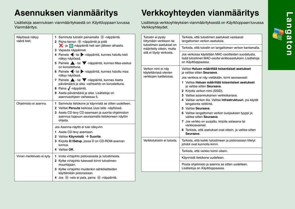 5 Painele - tai -näppäintä, kunnes Maa-asetus on korostettuna. 6 Painele - tai -näppäintä, kunnes haluttu maa näkyy näytössä.