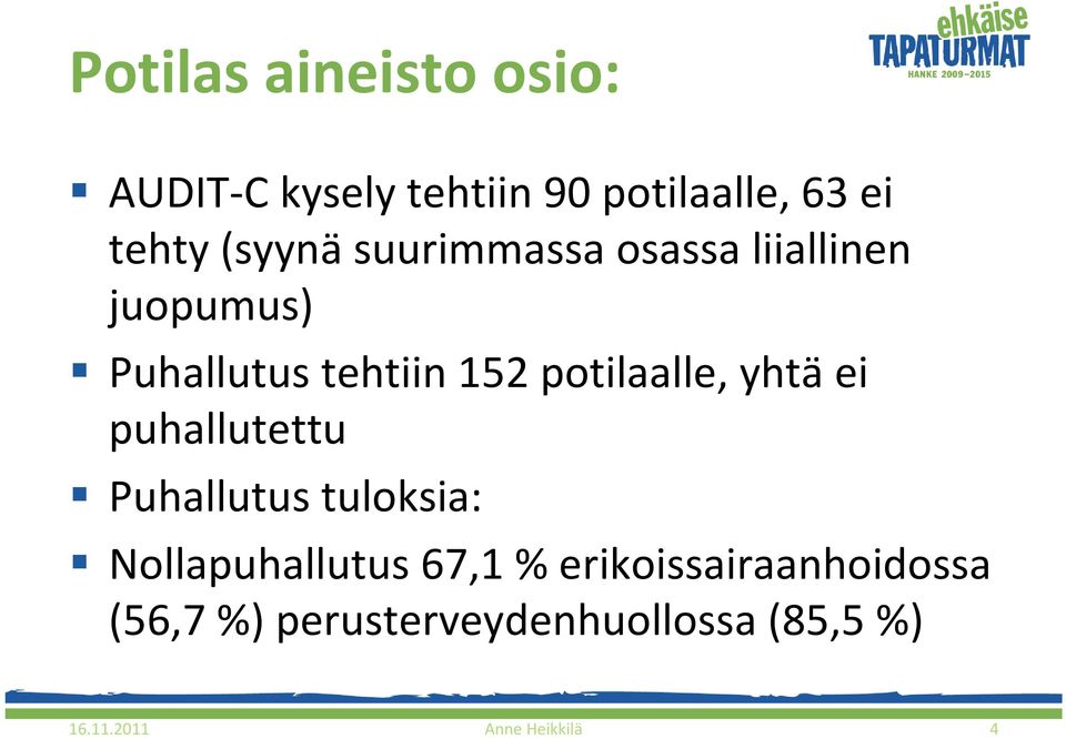 potilaalle, yhtä ei puhallutettu Puhallutus tuloksia: Nollapuhallutus 67,1 %