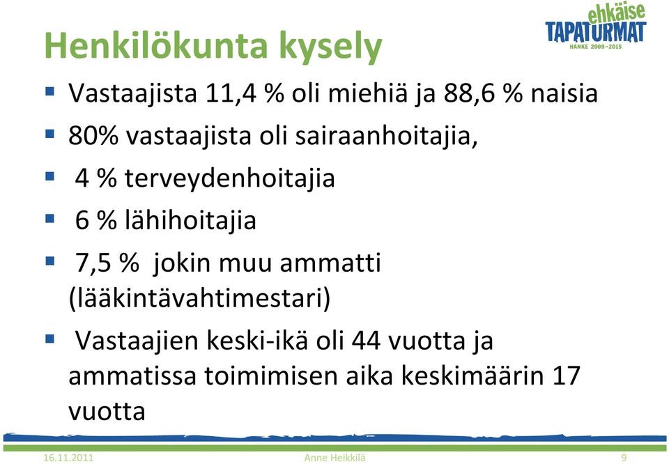 muu ammatti (lääkintävahtimestari) Vastaajien keski ikä oli 44 vuotta