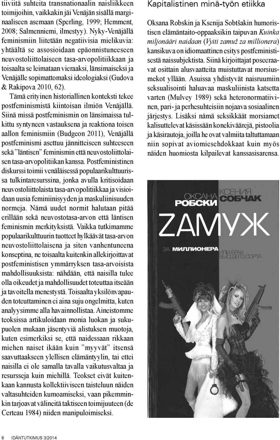 ja Venäjälle sopimattomaksi ideologiaksi (Gudova & Rakipova 2010, 62). Tämä erityinen historiallinen konteksti tekee postfeminismistä kiintoisan ilmiön Venäjällä.