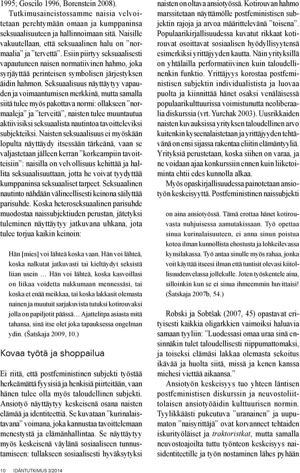 Esiin piirtyy seksuaalisesti vapautuneen naisen normatiivinen hahmo, joka syrjäyttää perinteisen symbolisen järjestyksen äidin hahmon.