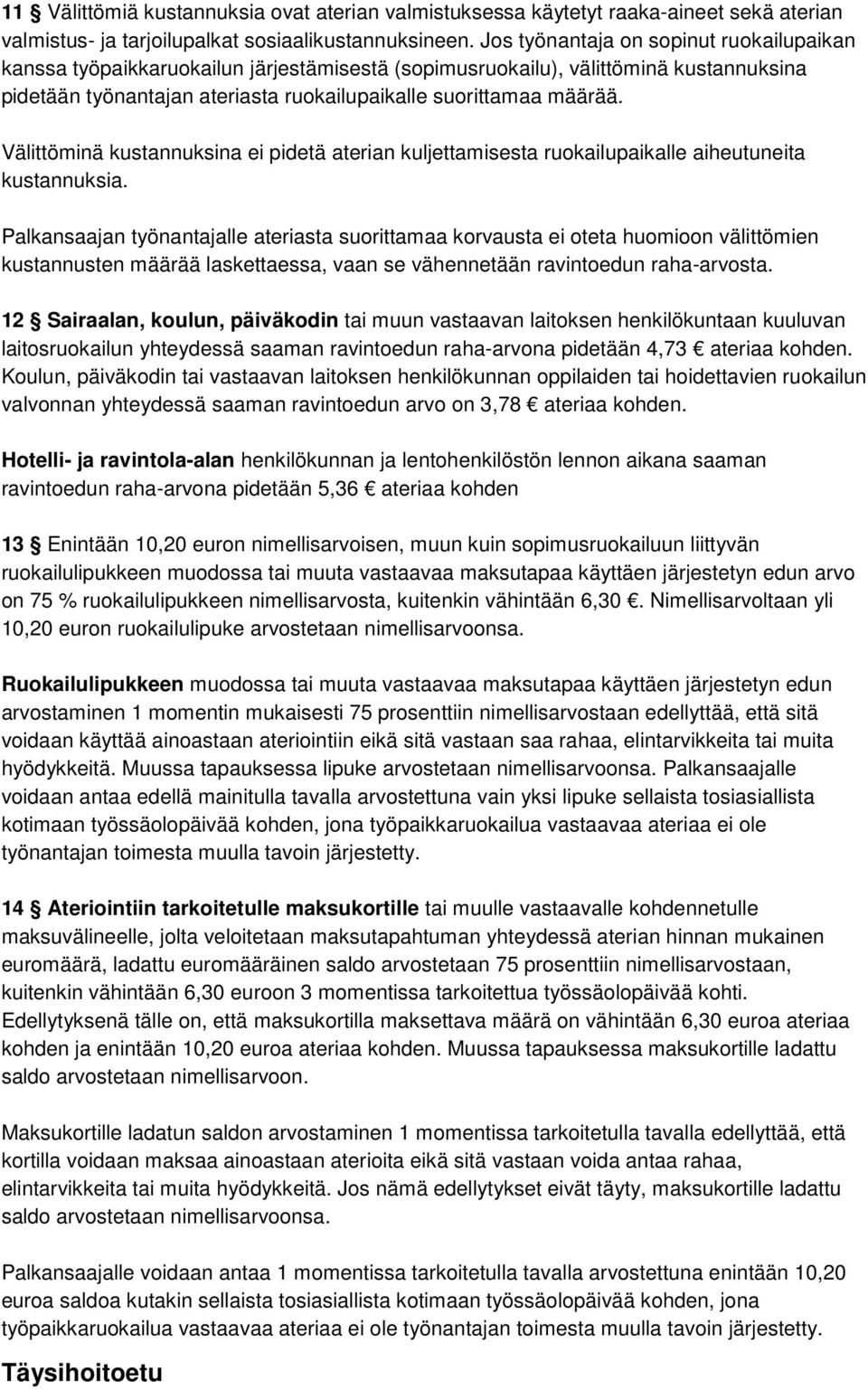 Välittöminä kustannuksina ei pidetä aterian kuljettamisesta ruokailupaikalle aiheutuneita kustannuksia.