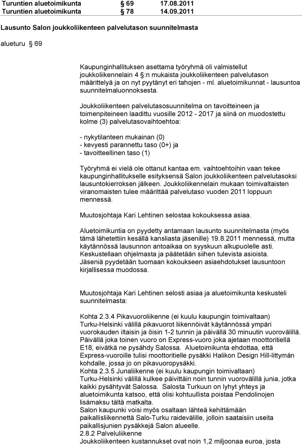 määrittelyä ja on nyt pyytänyt eri tahojen - ml. aluetoimikunnat - lausuntoa suunnitelmaluonnoksesta.