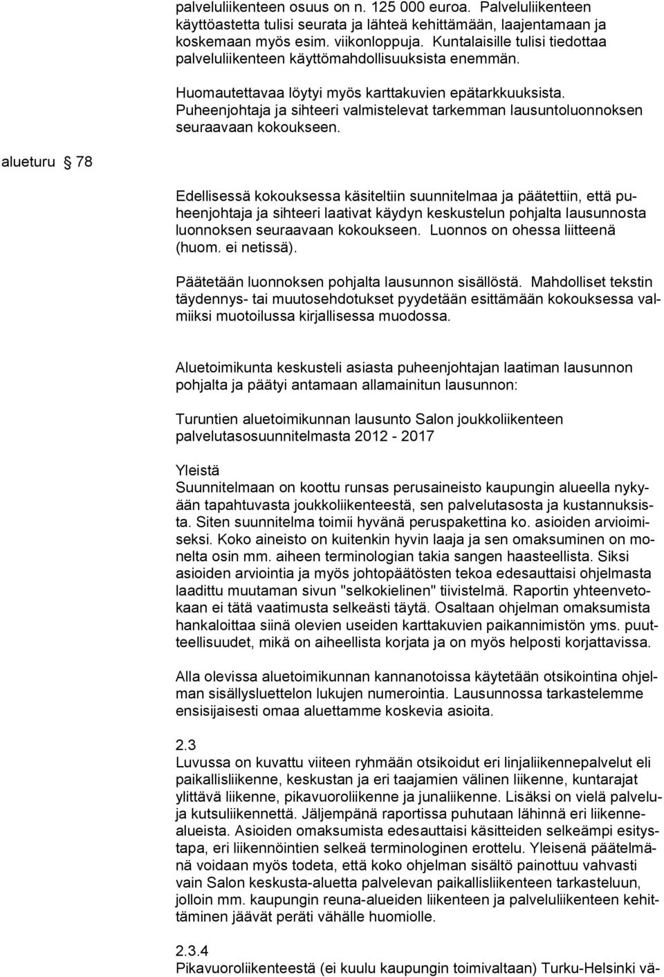 Puheenjohtaja ja sihteeri valmistelevat tarkemman lausuntoluonnoksen seuraavaan kokoukseen.