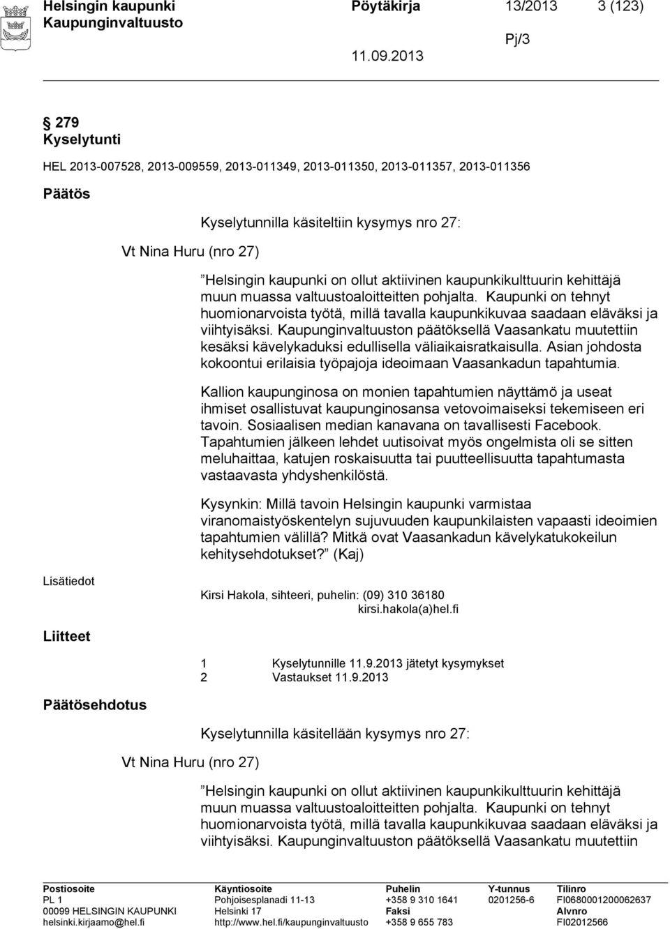 Kaupunki on tehnyt huomionarvoista työtä, millä tavalla kaupunkikuvaa saadaan eläväksi ja viihtyisäksi. n päätöksellä Vaasankatu muutettiin kesäksi kävelykaduksi edullisella väliaikaisratkaisulla.