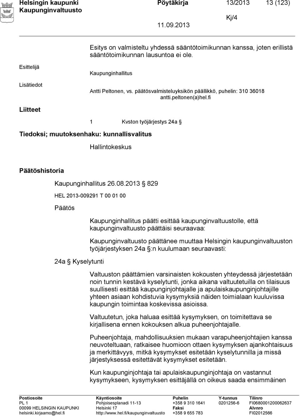 fi Liitteet 1 Kvston työjärjestys 24a Tiedoksi; muutoksenhaku: kunnallisvalitus Hallintokeskus Päätöshistoria Kaupunginhallitus 26.08.