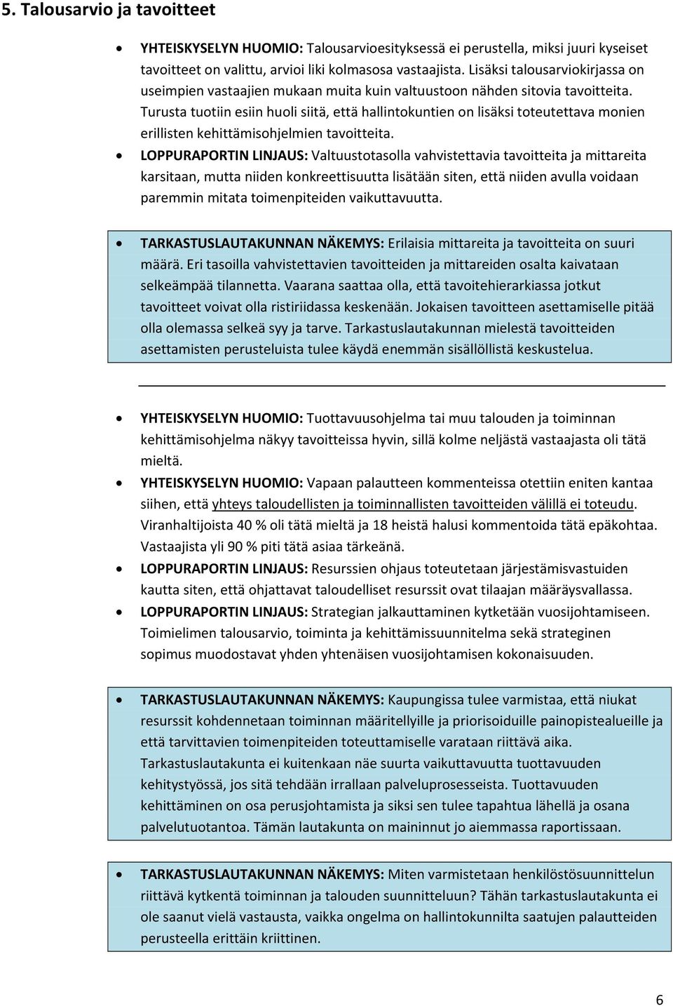 Turusta tuotiin esiin huoli siitä, että hallintokuntien on lisäksi toteutettava monien erillisten kehittämisohjelmien tavoitteita.