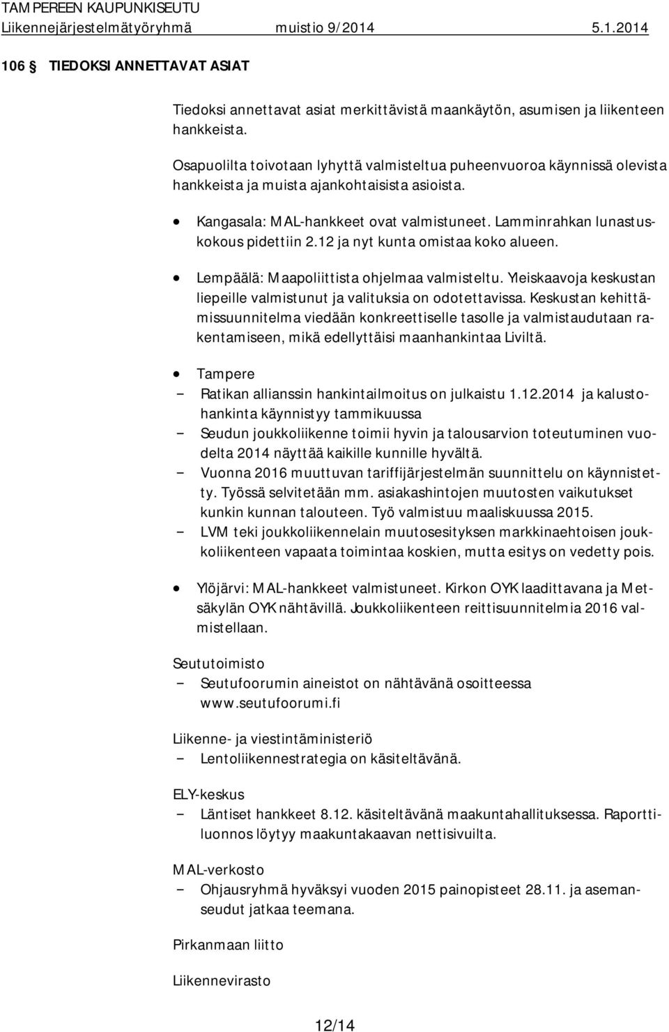 Lamminrahkan lunastuskokous pidettiin 2.12 ja nyt kunta omistaa koko alueen. Lempäälä: Maapoliittista ohjelmaa valmisteltu. Yleiskaavoja keskustan liepeille valmistunut ja valituksia on odotettavissa.