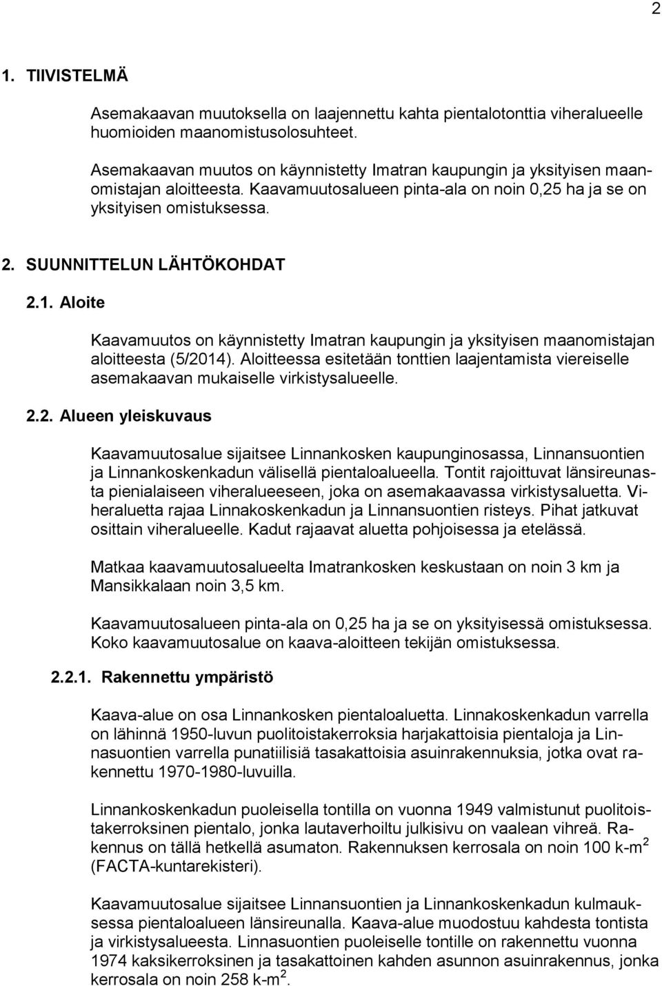 SUUNNITTELUN LÄHTÖKOHDAT 2.1. Aloite Kaavamuutos on käynnistetty Imatran kaupungin ja yksityisen maanomistajan aloitteesta (5/2014).
