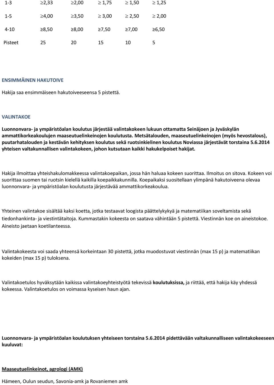 Metsätalouden, maaseutuelinkeinojen (myös hevostalous), puutarhatalouden ja kestävän kehityksen koulutus sekä ruotsinkielinen koulutus Noviassa järjestävät torstaina 5.6.