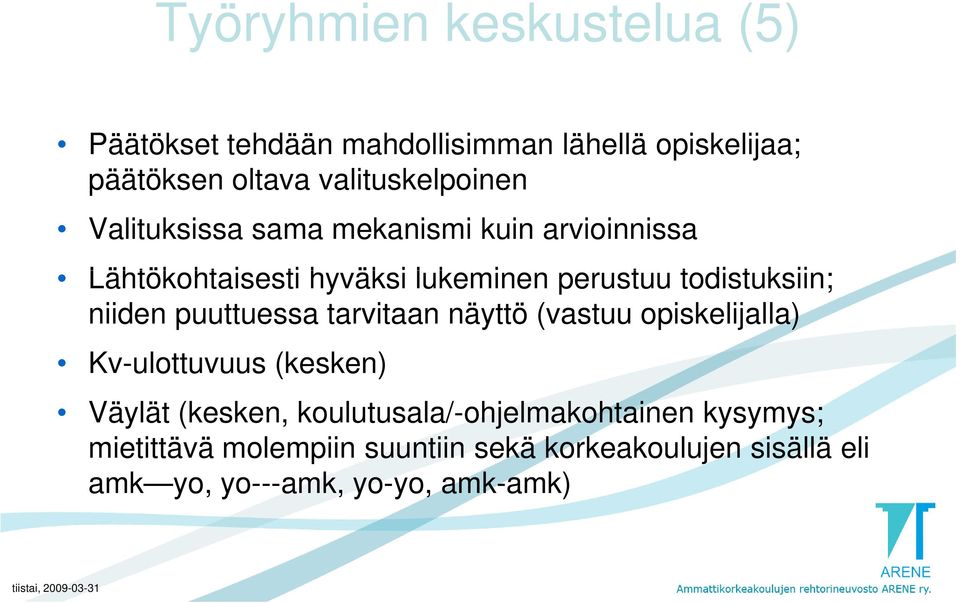 todistuksiin; niiden puuttuessa tarvitaan näyttö (vastuu opiskelijalla) Kv-ulottuvuus (kesken) Väylät (kesken,