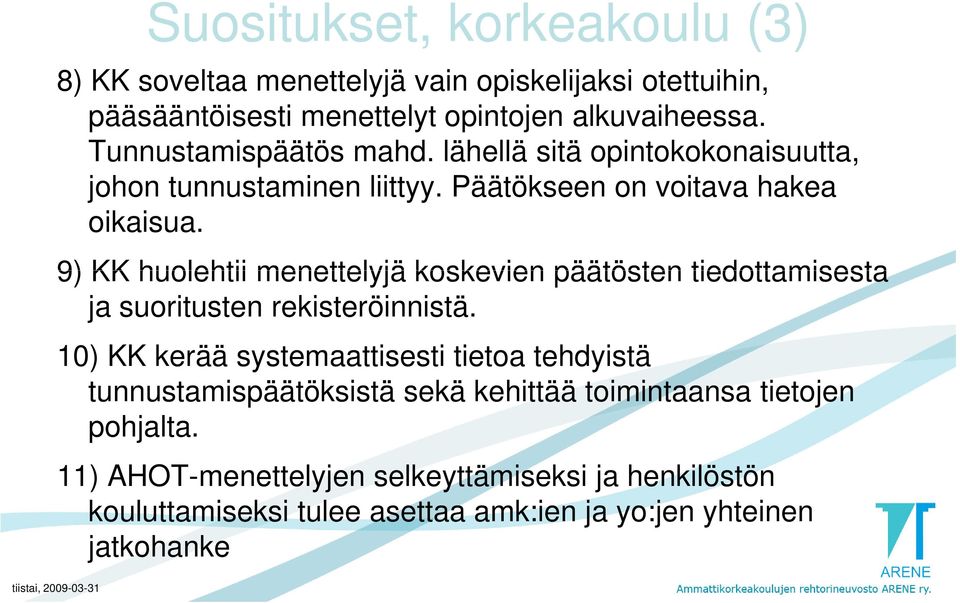 9) KK huolehtii menettelyjä koskevien päätösten tiedottamisesta ja suoritusten rekisteröinnistä.