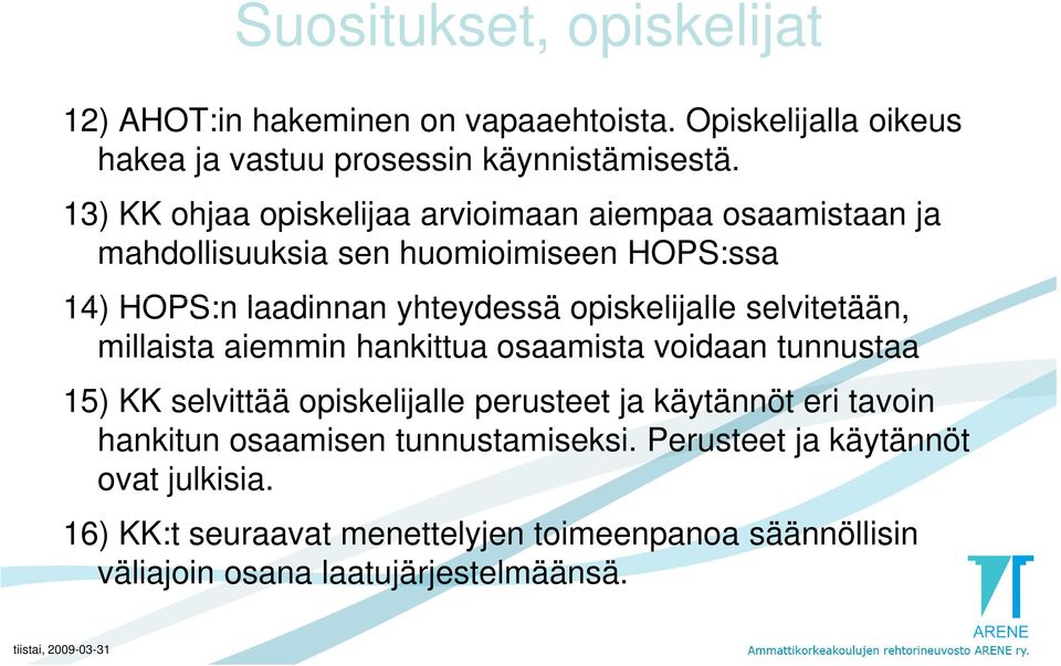 opiskelijalle selvitetään, millaista aiemmin hankittua osaamista voidaan tunnustaa 15) KK selvittää opiskelijalle perusteet ja käytännöt eri