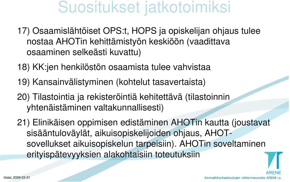 ja rekisteröintiä kehitettävä (tilastoinnin yhtenäistäminen valtakunnallisesti) 21) Elinikäisen oppimisen edistäminen AHOTin kautta (joustavat