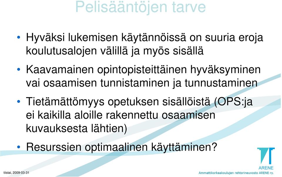 tunnistaminen ja tunnustaminen Tietämättömyys opetuksen sisällöistä (OPS:ja ei