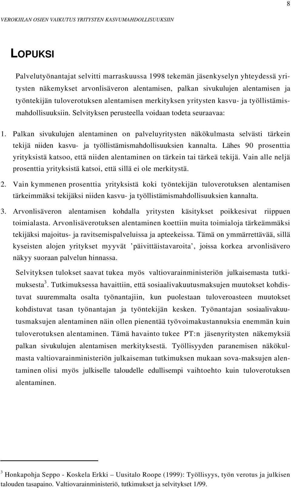 on palveluyritysten näkökulmasta selvästi tärkein tekijä niiden kasvu- ja työllistämismahdollisuuksien kannalta. Lähes 90 prosenttia yrityksistä katsoo, että niiden on tärkein tai tärkeä tekijä.