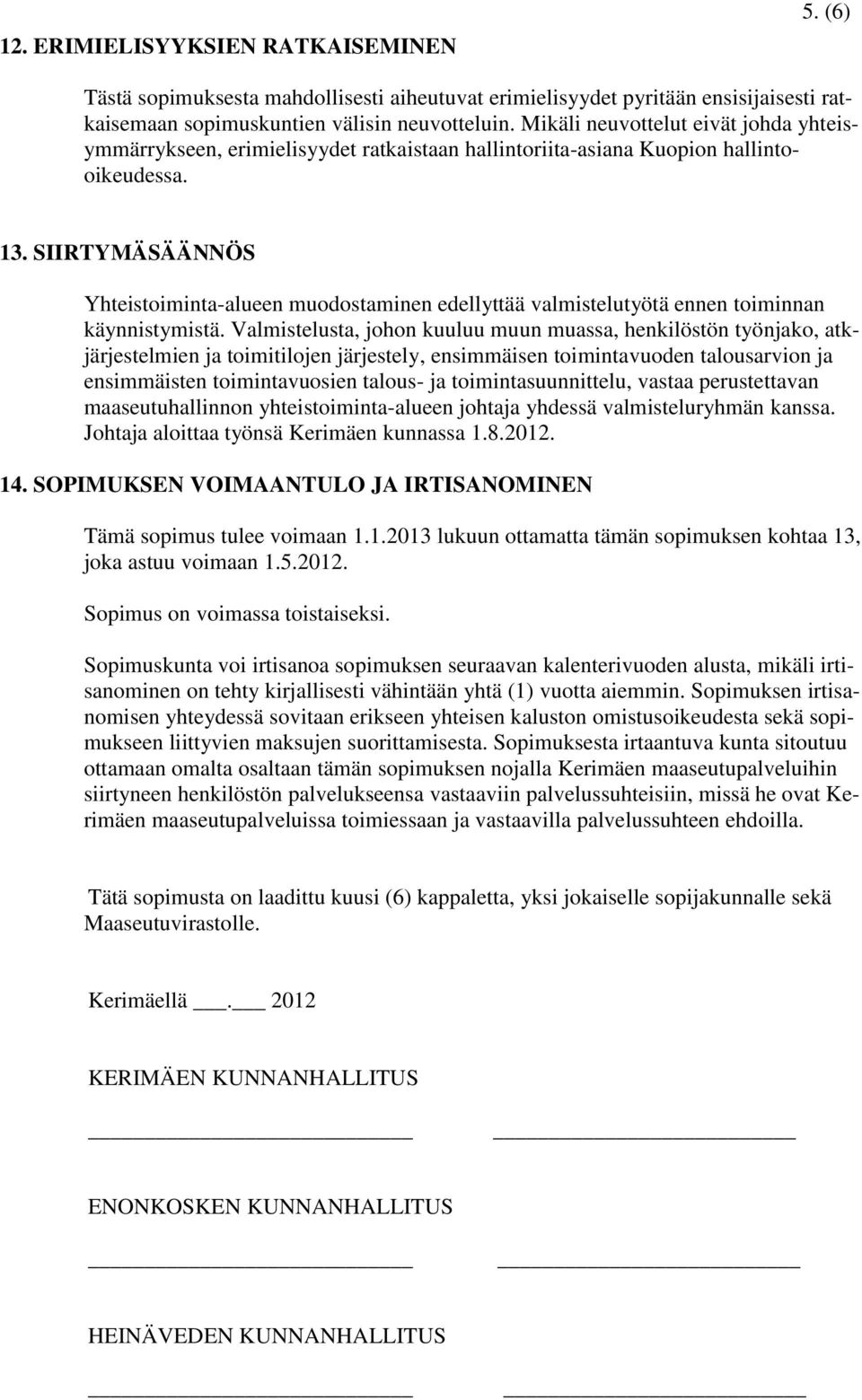 SIIRTYMÄSÄÄNNÖS Yhteistoiminta-alueen muodostaminen edellyttää valmistelutyötä ennen toiminnan käynnistymistä.