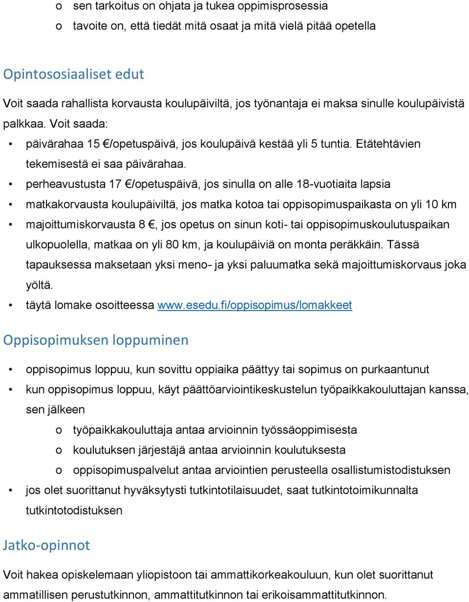 perheavustusta 17 /opetuspäivä, jos sinulla on alle 18-vuotiaita lapsia matkakorvausta koulupäiviltä, jos matka kotoa tai oppisopimuspaikasta on yli 10 km majoittumiskorvausta 8, jos opetus on sinun