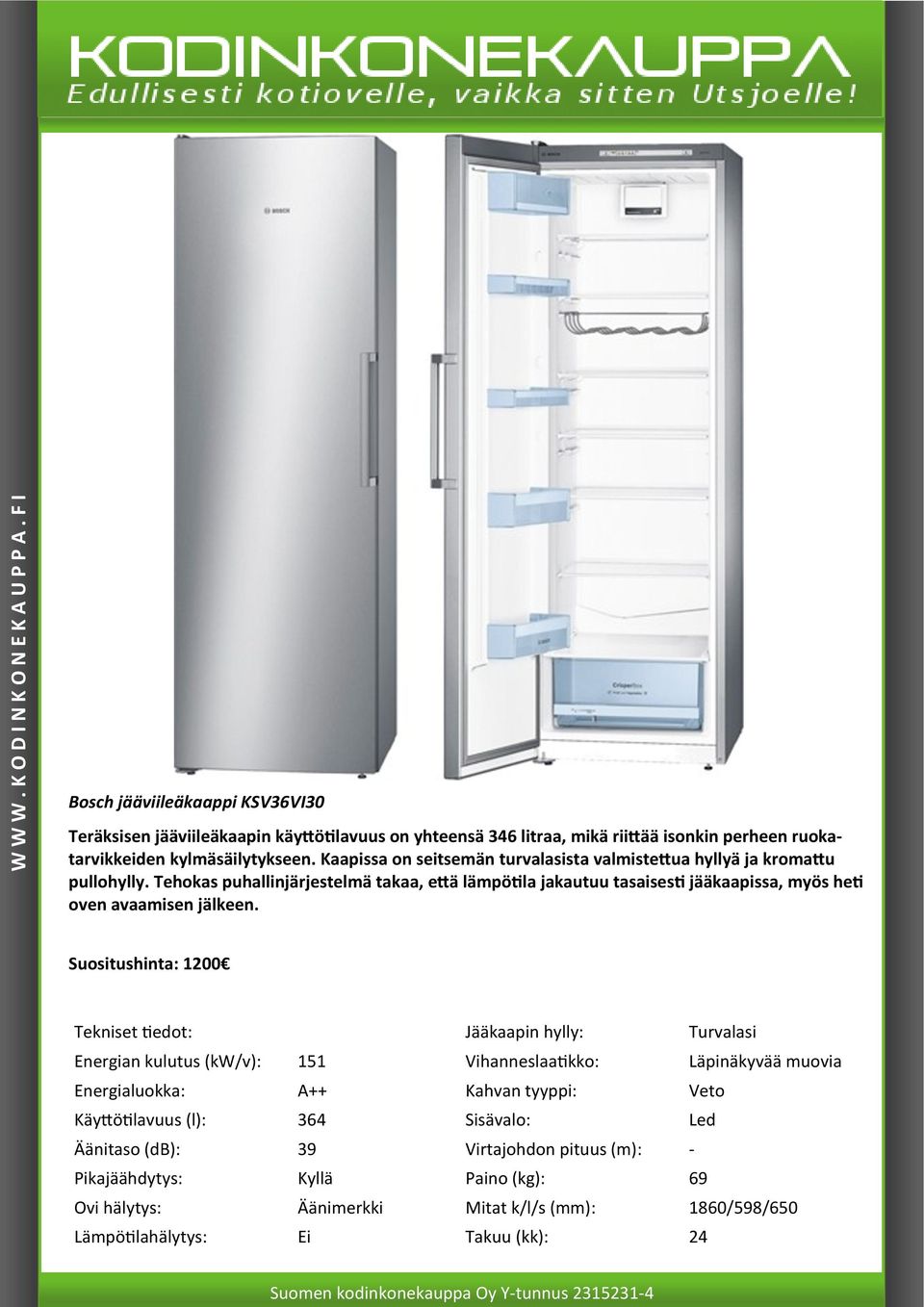 Tehokas puhallinjärjestelmä takaa, että lämpötila jakautuu tasaisesti jääkaapissa, myös heti oven avaamisen jälkeen.