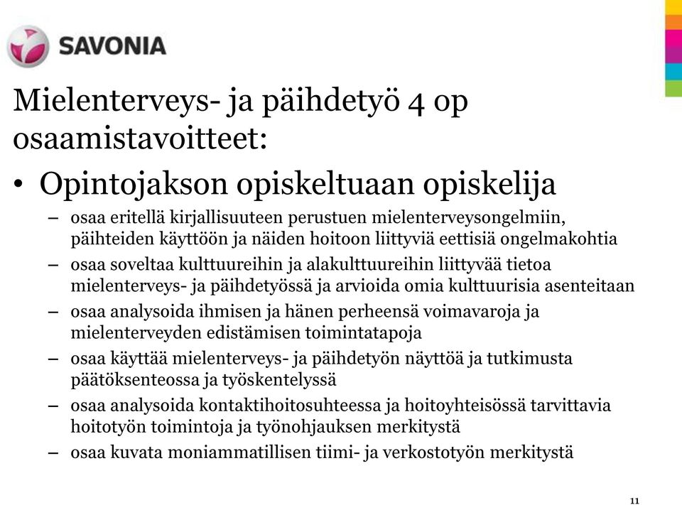 analysoida ihmisen ja hänen perheensä voimavaroja ja mielenterveyden edistämisen toimintatapoja osaa käyttää mielenterveys- ja päihdetyön näyttöä ja tutkimusta päätöksenteossa ja