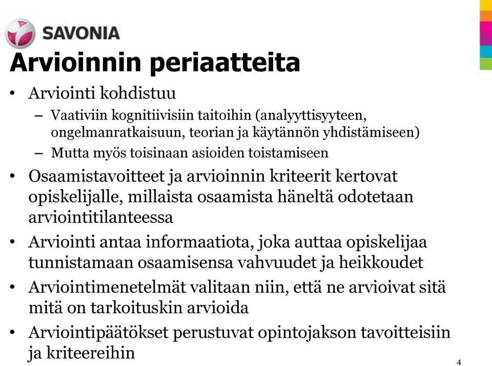 häneltä odotetaan arviointitilanteessa Arviointi antaa informaatiota, joka auttaa opiskelijaa tunnistamaan osaamisensa vahvuudet ja heikkoudet