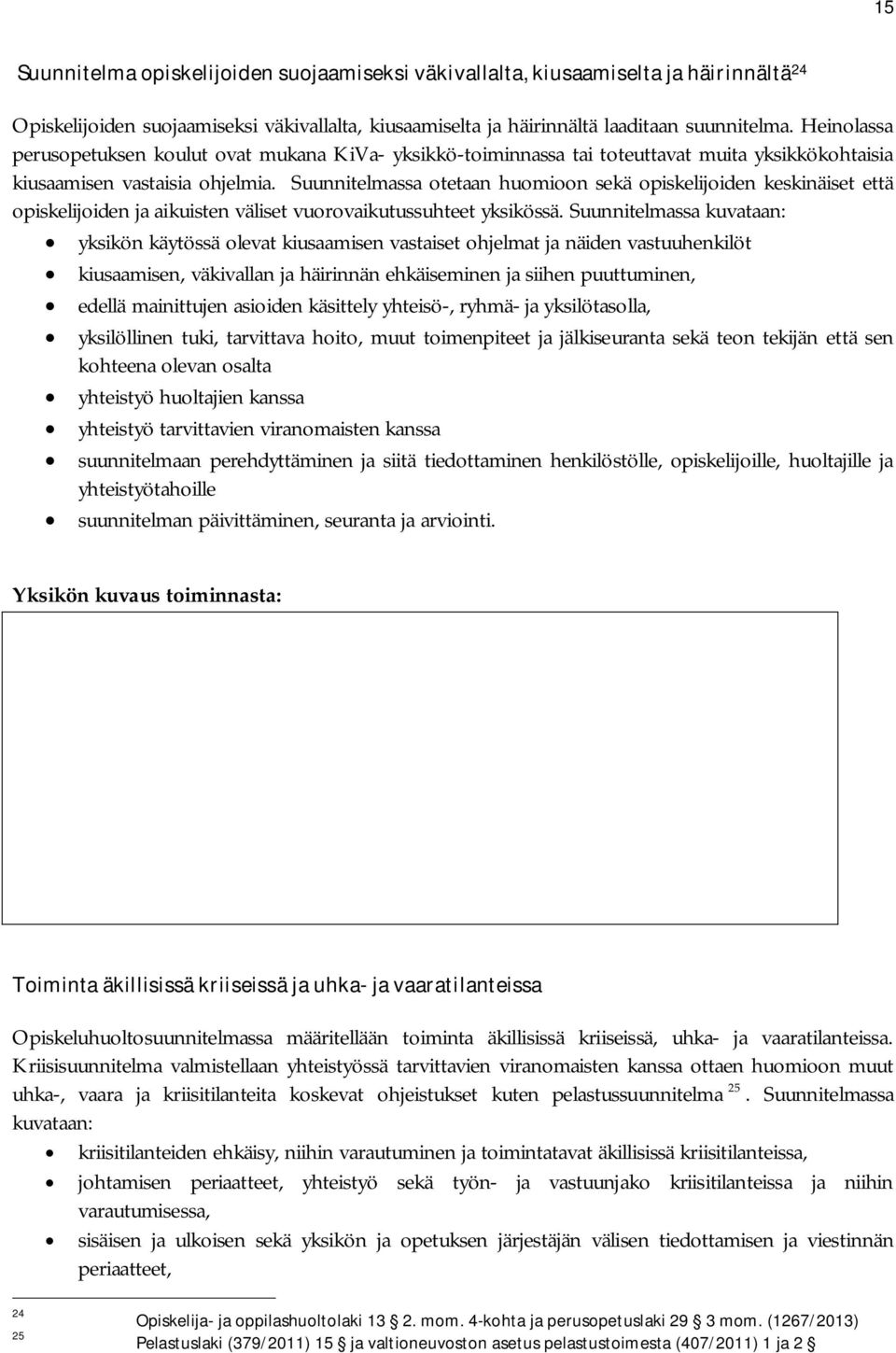 Suunnitelmassa otetaan huomioon sekä opiskelijoiden keskinäiset että opiskelijoiden ja aikuisten väliset vuorovaikutussuhteet yksikössä.