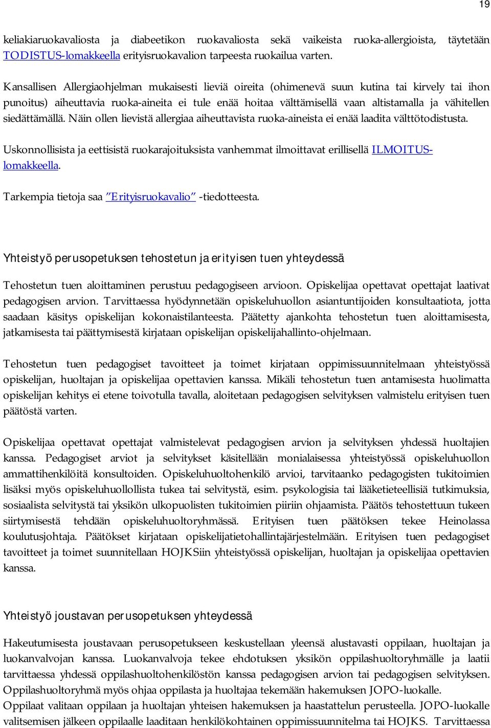 vähitellen siedättämällä. Näin ollen lievistä allergiaa aiheuttavista ruoka-aineista ei enää laadita välttötodistusta.