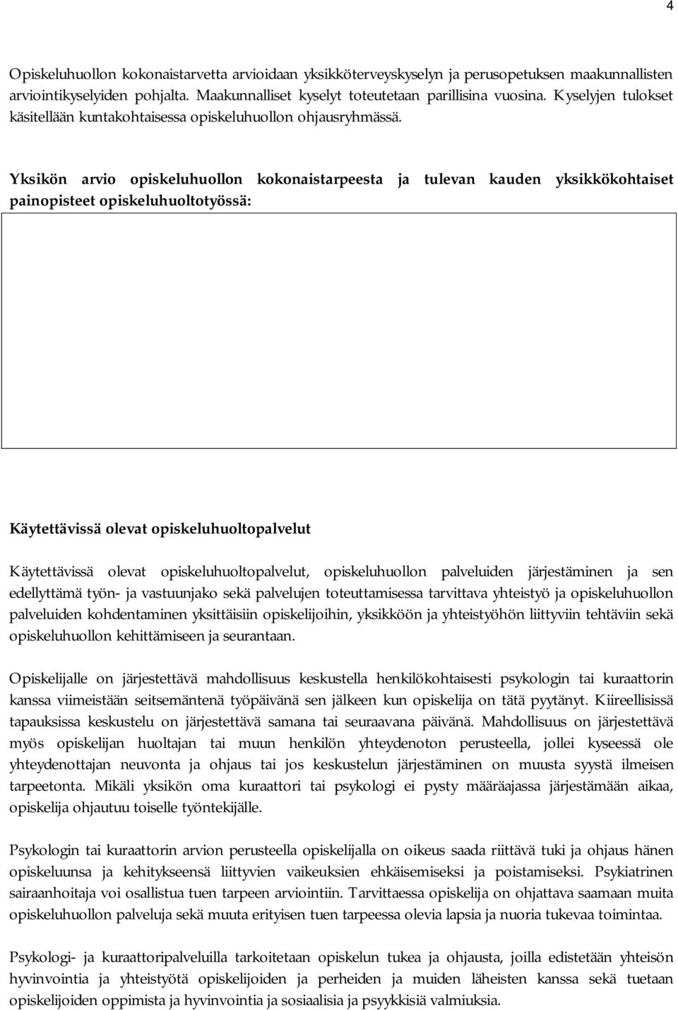 Yksikön arvio opiskeluhuollon kokonaistarpeesta ja tulevan kauden yksikkökohtaiset painopisteet opiskeluhuoltotyössä: Käytettävissä olevat opiskeluhuoltopalvelut Käytettävissä olevat