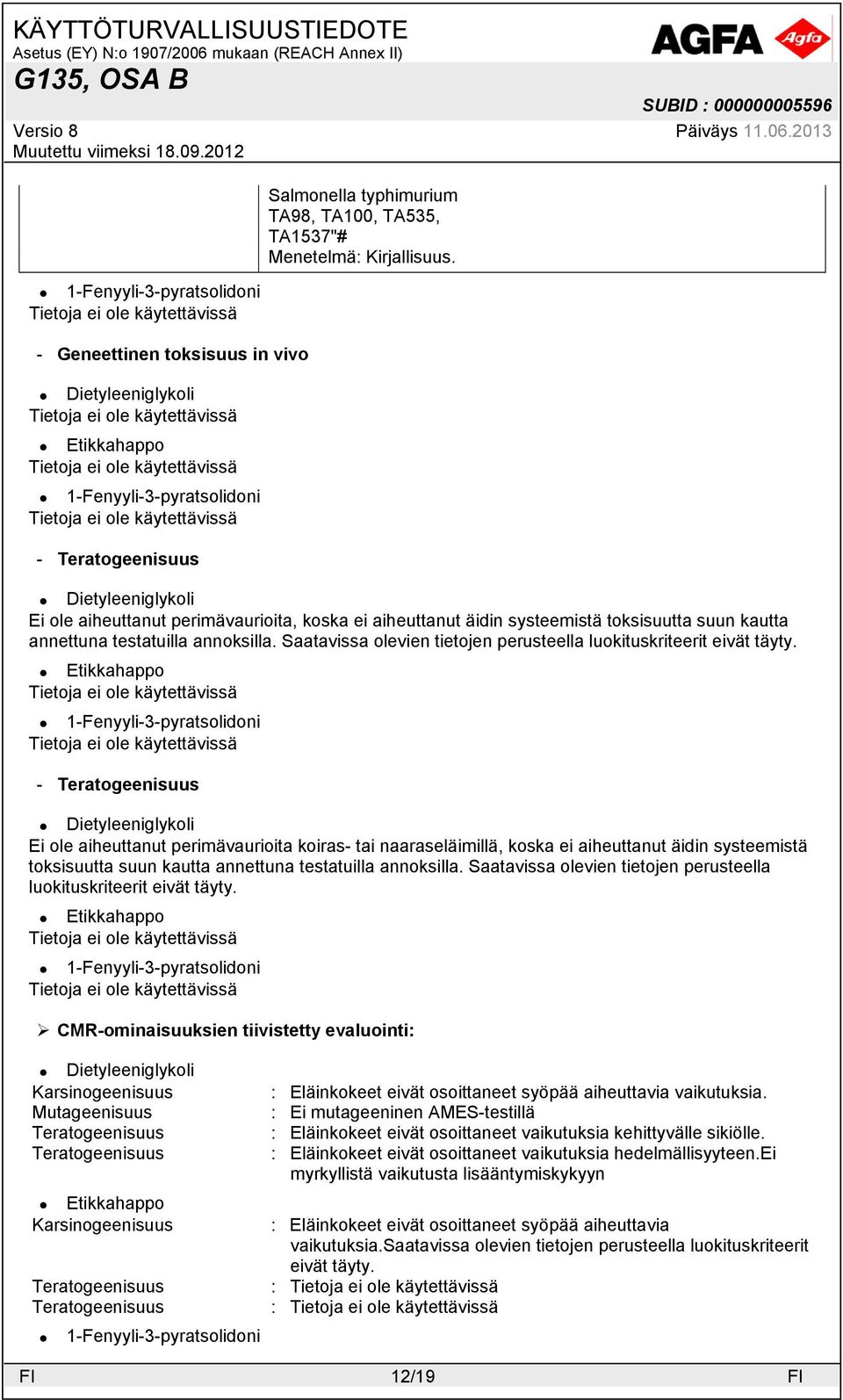 - Teratogeenisuus Ei ole aiheuttanut perimävaurioita koiras- tai naaraseläimillä, koska ei aiheuttanut äidin systeemistä toksisuutta suun  Saatavissa olevien tietojen perusteella luokituskriteerit