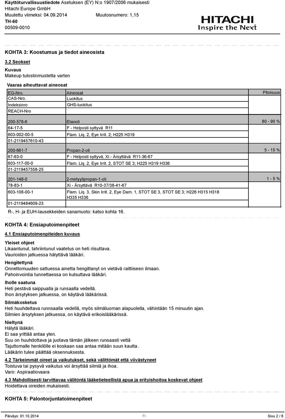 2, Eye Irrit. 2; H225 H19 Propan-2-oli F - Helposti syttyvä, Xi - Ärsyttävä R11-6-67 Flam. Liq. 2, Eye Irrit.