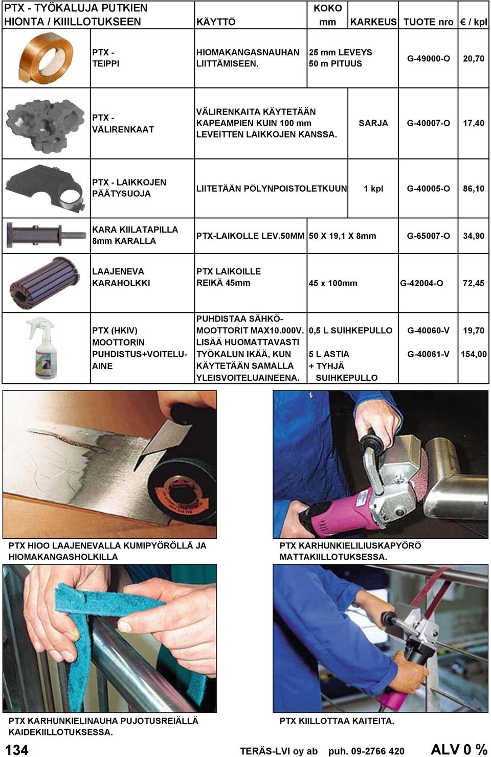 SARJA G-40007-O 17,40 LAIKKOJEN PÄÄTYSUOJA LIITETÄÄN PÖLYNPOISTOLETKUUN 1 kpl G-40005-O 86,10 KARA KIILATAPILLA 8mm KARALLA PTX-LAIKOLLE LEV.