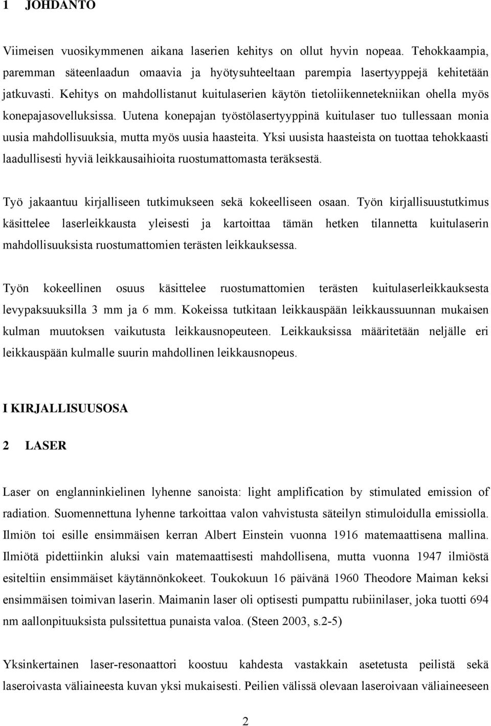 Uutena konepajan työstölasertyyppinä kuitulaser tuo tullessaan monia uusia mahdollisuuksia, mutta myös uusia haasteita.