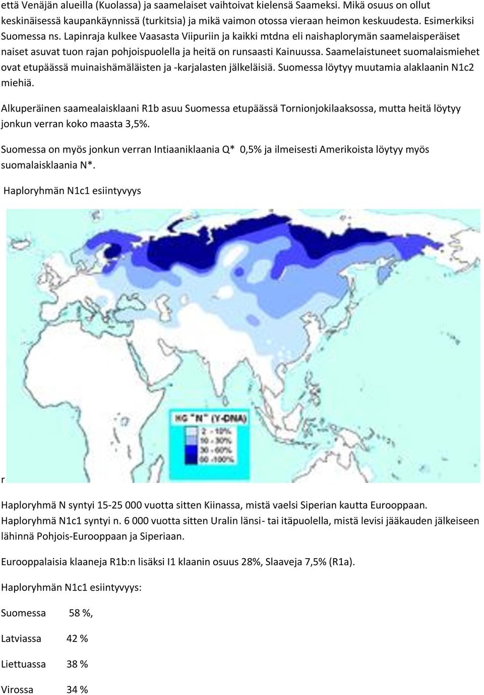 Saamelaistuneet suomalaismiehet ovat etupäässä muinaishämäläisten ja -karjalasten jälkeläisiä. Suomessa löytyy muutamia alaklaanin N1c2 miehiä.