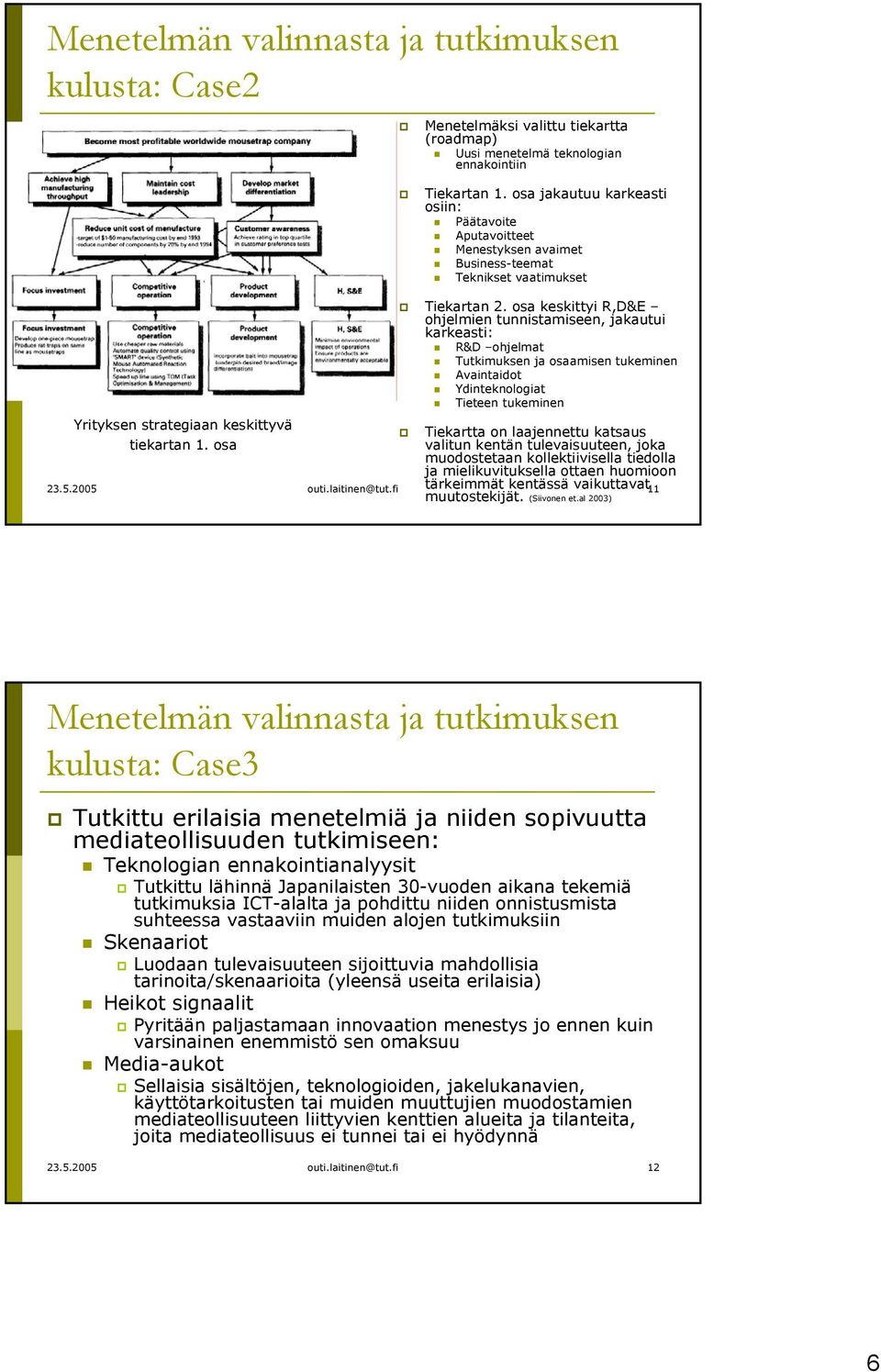 osa keskittyi R,D&E ohjelmien tunnistamiseen, jakautui karkeasti: R&D ohjelmat Tutkimuksen ja osaamisen tukeminen Avaintaidot Ydinteknologiat Tieteen tukeminen 23.5.2005 outi.laitinen@tut.