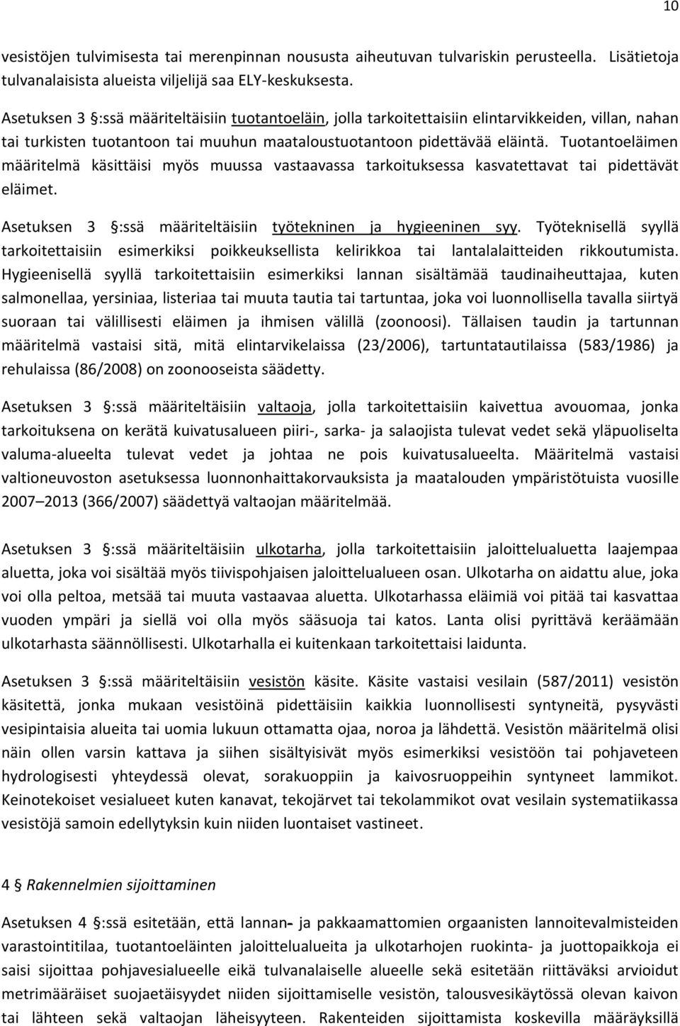 Tuotantoeläimen määritelmä käsittäisi myös muussa vastaavassa tarkoituksessa kasvatettavat tai pidettävät eläimet. Asetuksen 3 :ssä määriteltäisiin työtekninen ja hygieeninen syy.