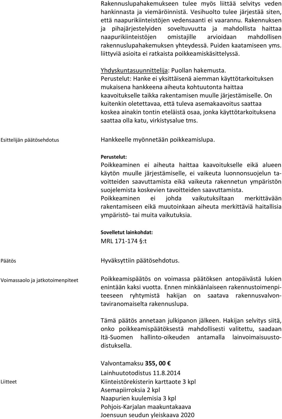 liittyviä asioita ei ratkaista poikkeamiskäsittelyssä. Yhdyskuntasuunnittelija: Puollan hakemusta.
