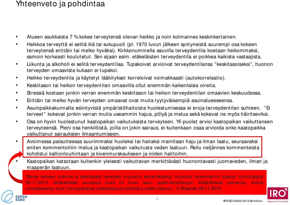 eläkeläisten terveydentila ei poikkea kaikista vastaajista. Liikunta ja alkoholi ei selitä terveydentilaa.