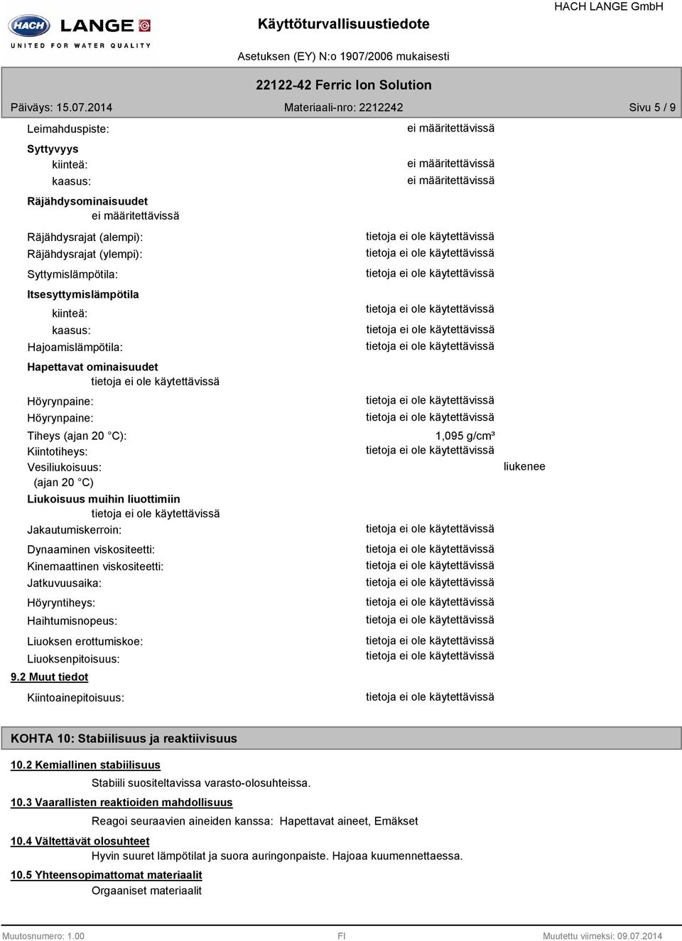 Itsesyttymislämpötila kiinteä: kaasus: Hajoamislämpötila: Hapettavat ominaisuudet Höyrynpaine: Höyrynpaine: Tiheys (ajan 20 C): Kiintotiheys: Vesiliukoisuus: (ajan 20 C) Liukoisuus muihin liuottimiin
