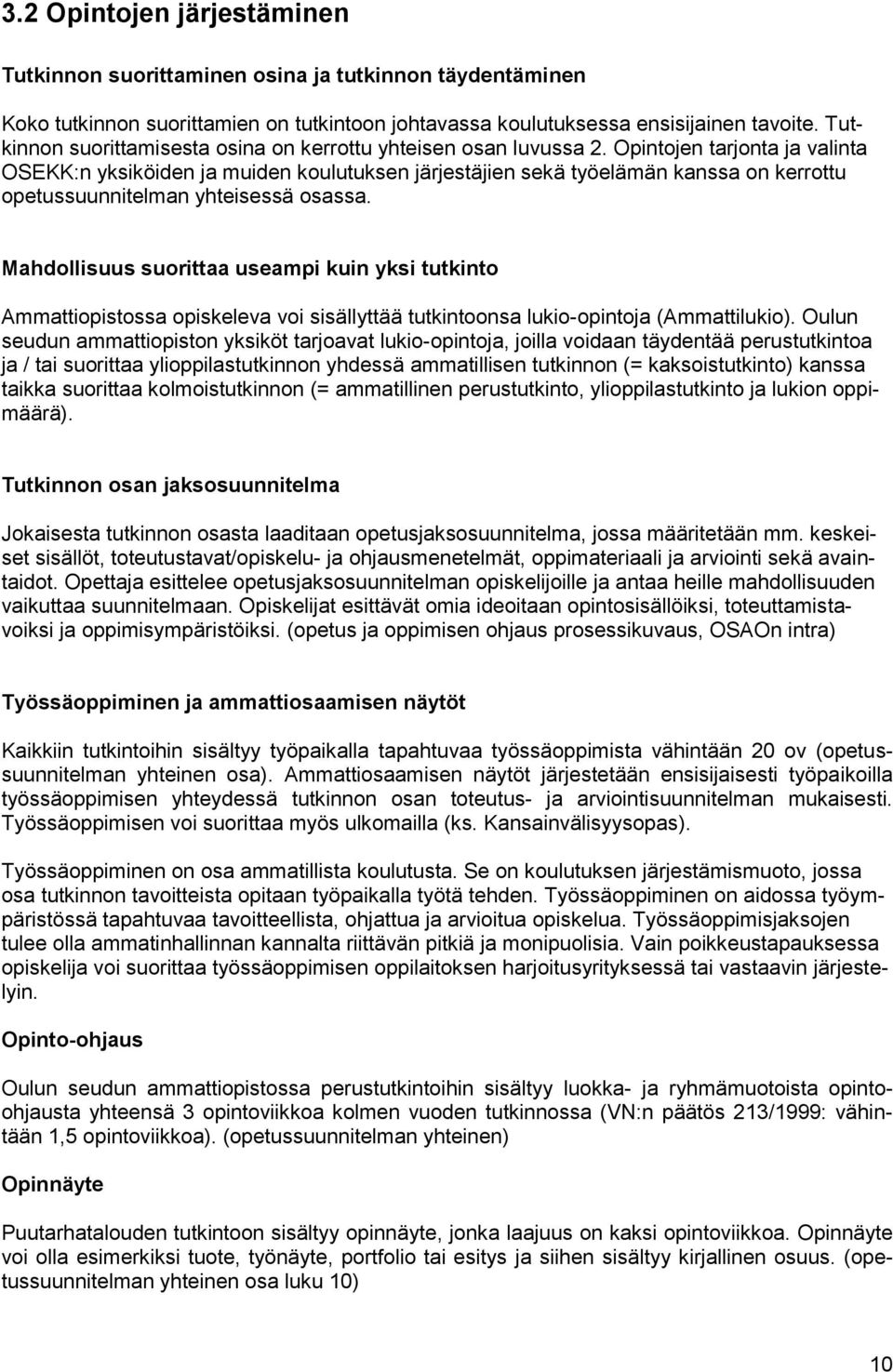 Opintojen tarjonta ja valinta OSEKK:n yksiköiden ja muiden koulutuksen järjestäjien sekä työelämän kanssa on kerrottu opetussuunnitelman yhteisessä osassa.