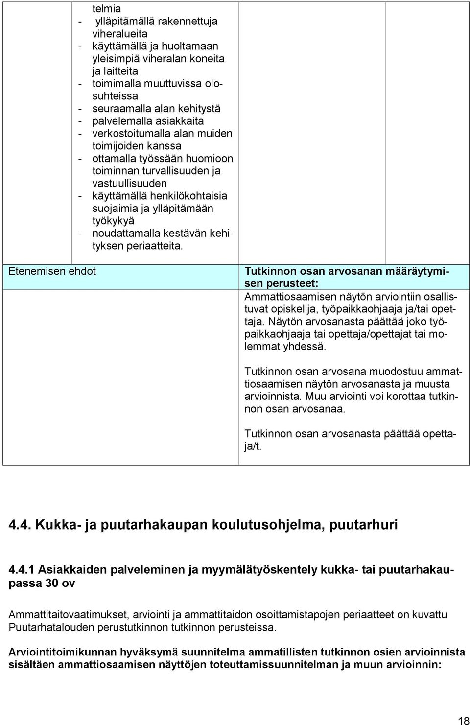 ylläpitämään työkykyä - noudattamalla kestävän kehityksen periaatteita.