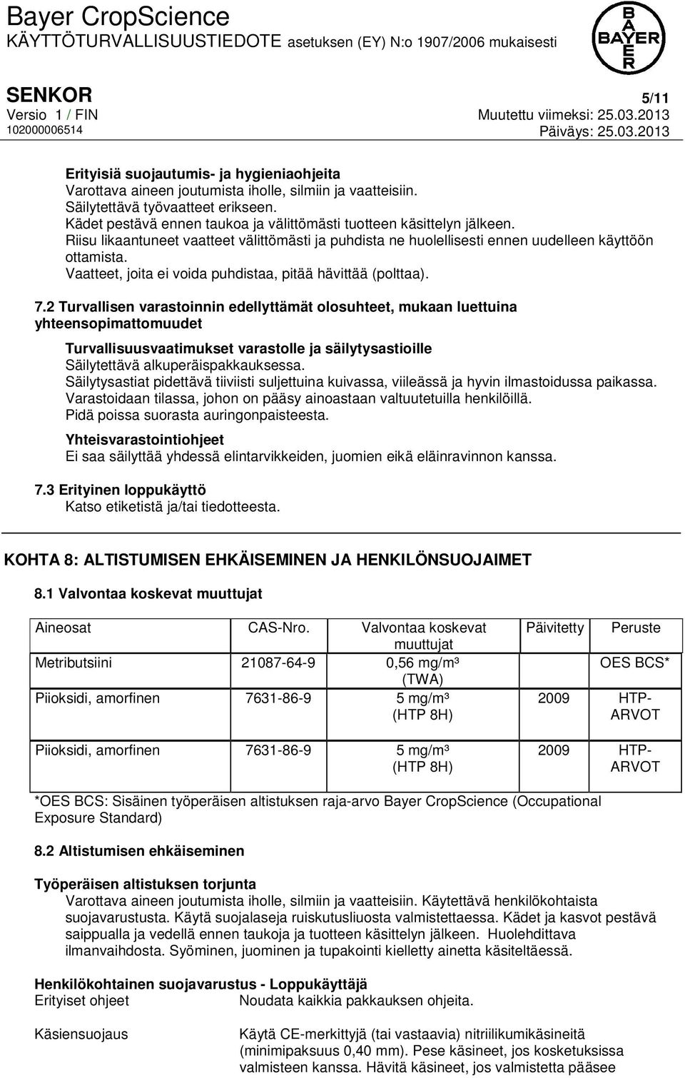Vaatteet, joita ei voida puhdistaa, pitää hävittää (polttaa). 7.