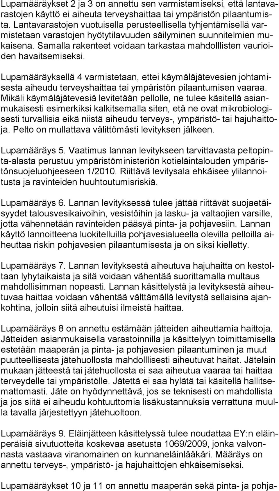 Samalla rakenteet voidaan tarkastaa mahdolllisten vau rioiden havaitsemiseksi.