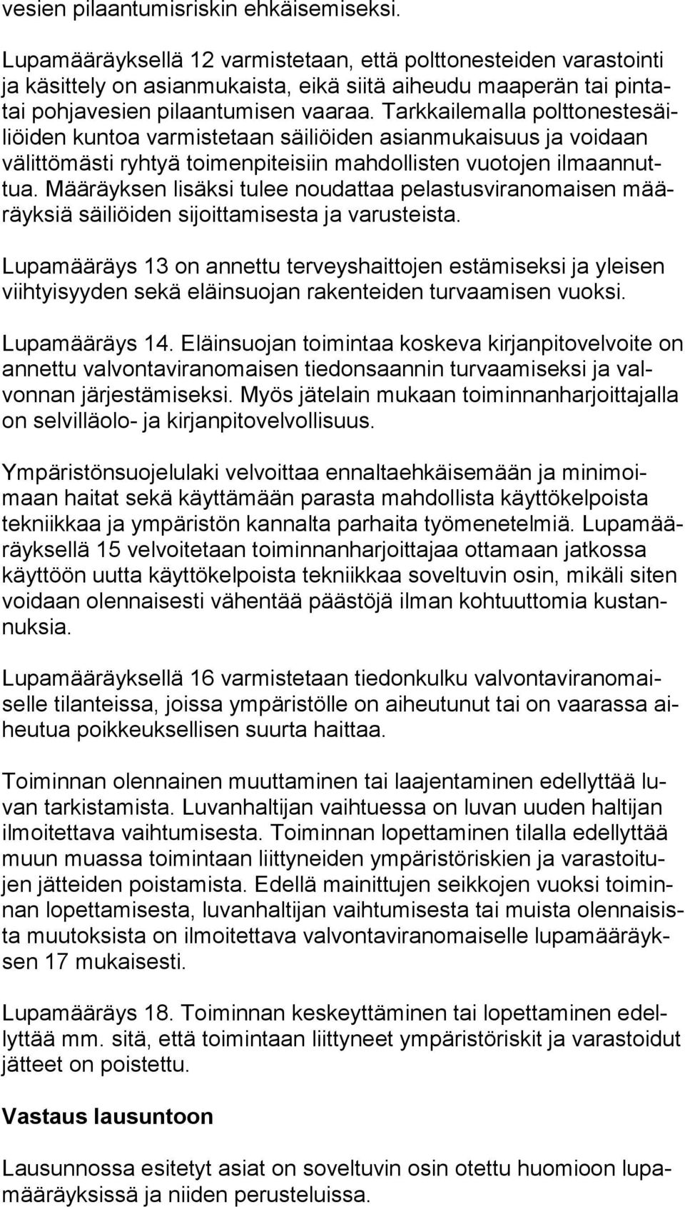 Tarkkailemalla polt to nes te säiliöi den kun toa varmistetaan säiliöiden asianmukaisuus ja voidaan vä lit tö mäs ti ryhtyä toimenpiteisiin mahdollisten vuotojen il maan nuttua.