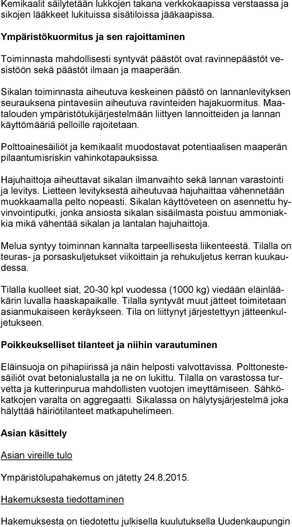 Sikalan toiminnasta aiheutuva keskeinen päästö on lan nan le vi tyk sen seurauksena pintavesiin aiheutuva ravinteiden ha ja kuor mi tus.