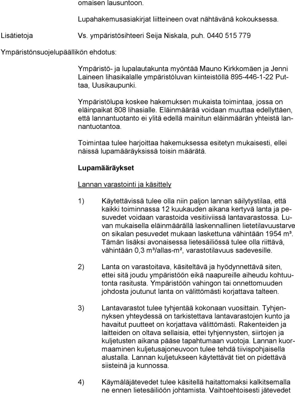 Uusikaupunki. Ympäristölupa koskee hakemuksen mukaista toimintaa, jossa on eläin pai kat 808 lihasialle.