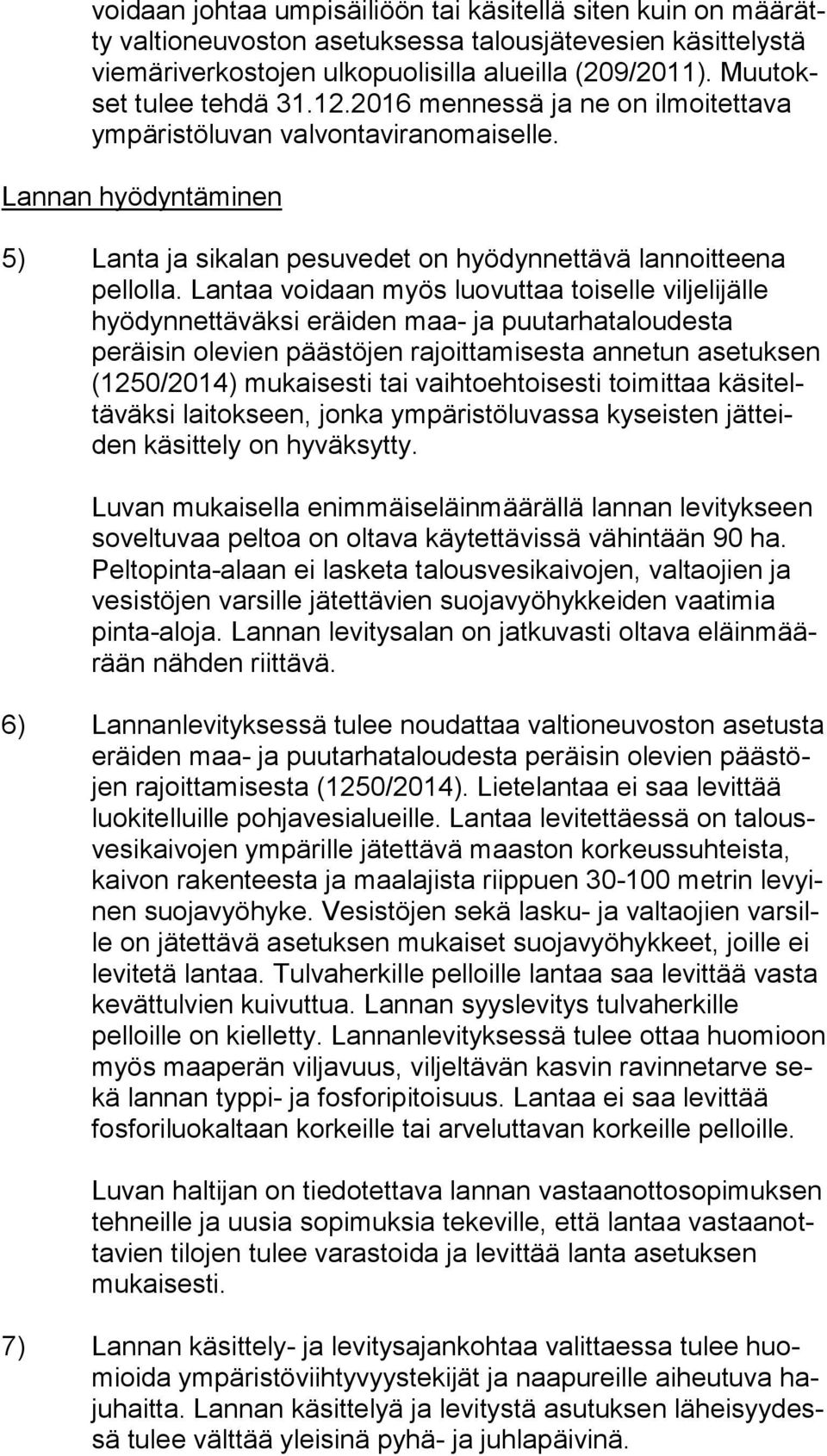Lantaa voidaan myös luovuttaa toiselle viljelijälle hyödynnettäväksi eräiden maa- ja puutarhataloudesta peräisin olevien päästöjen rajoittamisesta annetun asetuksen (1250/2014) mukaisesti tai