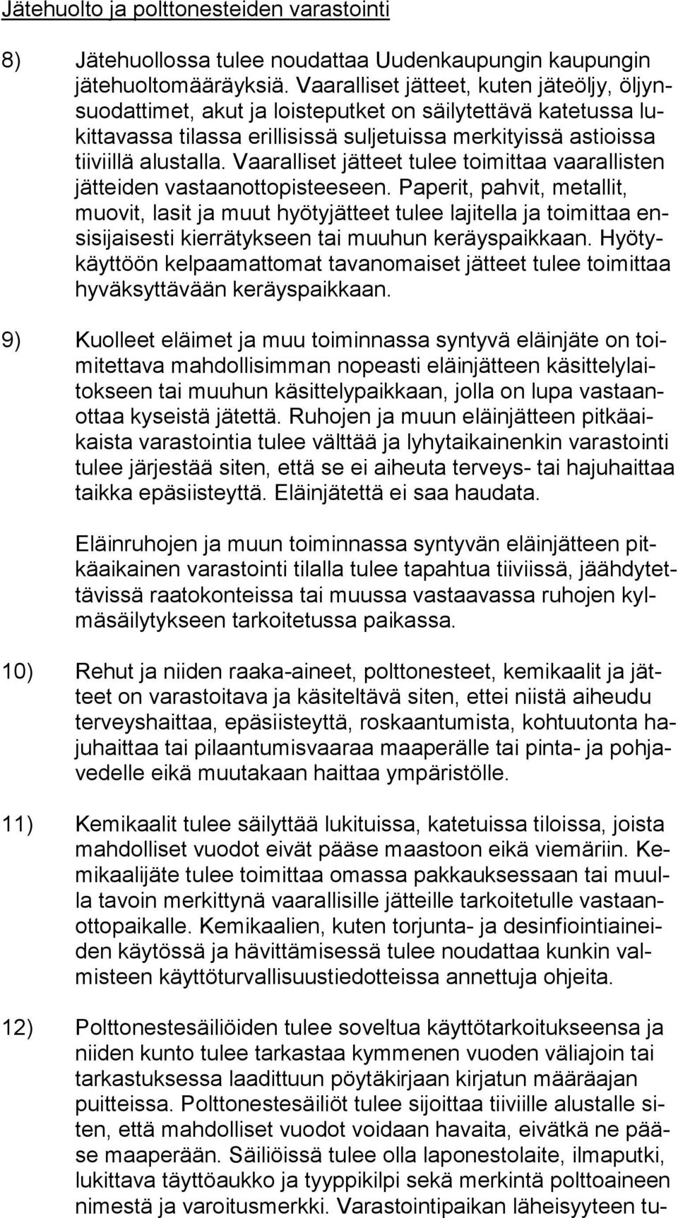la. Vaaralliset jätteet tulee toimittaa vaarallisten jät tei den vas taan ot to pis tee seen.