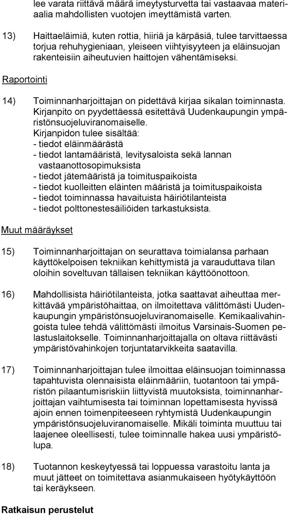 Raportointi 14) Toiminnanharjoittajan on pidettävä kirjaa sikalan toi min nas ta. Kir jan pi to on pyydettäessä esitettävä Uu den kau pun gin ym päris tön suo je lu vi ran omai sel le.