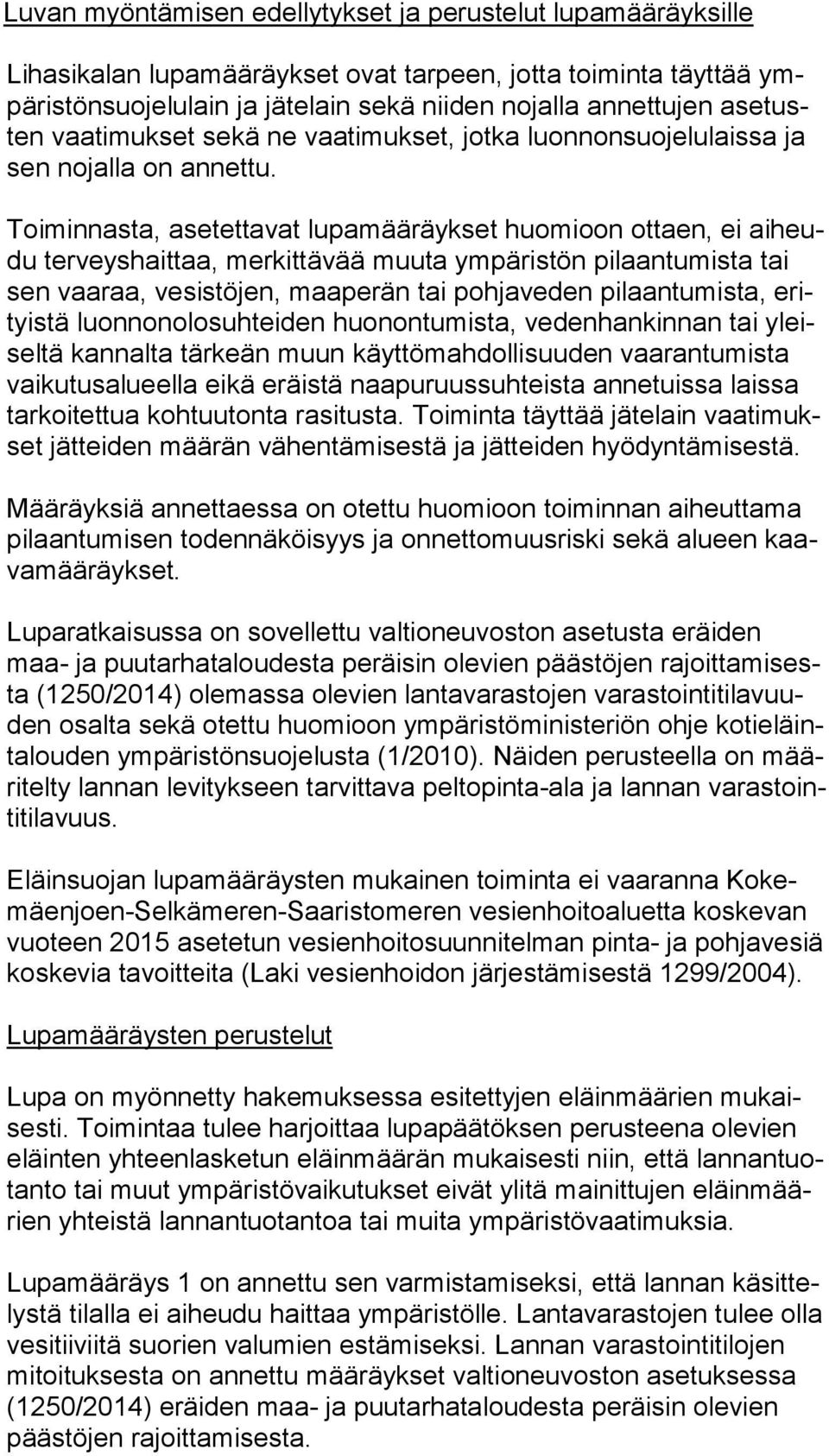 Toiminnasta, asetettavat lupamääräykset huomioon ottaen, ei ai heudu terveyshaittaa, merkittävää muuta ympäristön pilaantumista tai sen vaaraa, vesistöjen, maaperän tai pohjaveden pilaantumista,